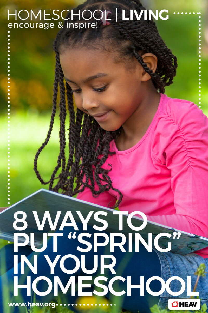 8 Ways to Put Spring in Your Homeschool Homeschool Living
