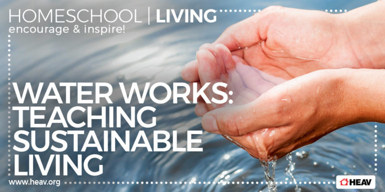 water works sustainable living- homeschool living
