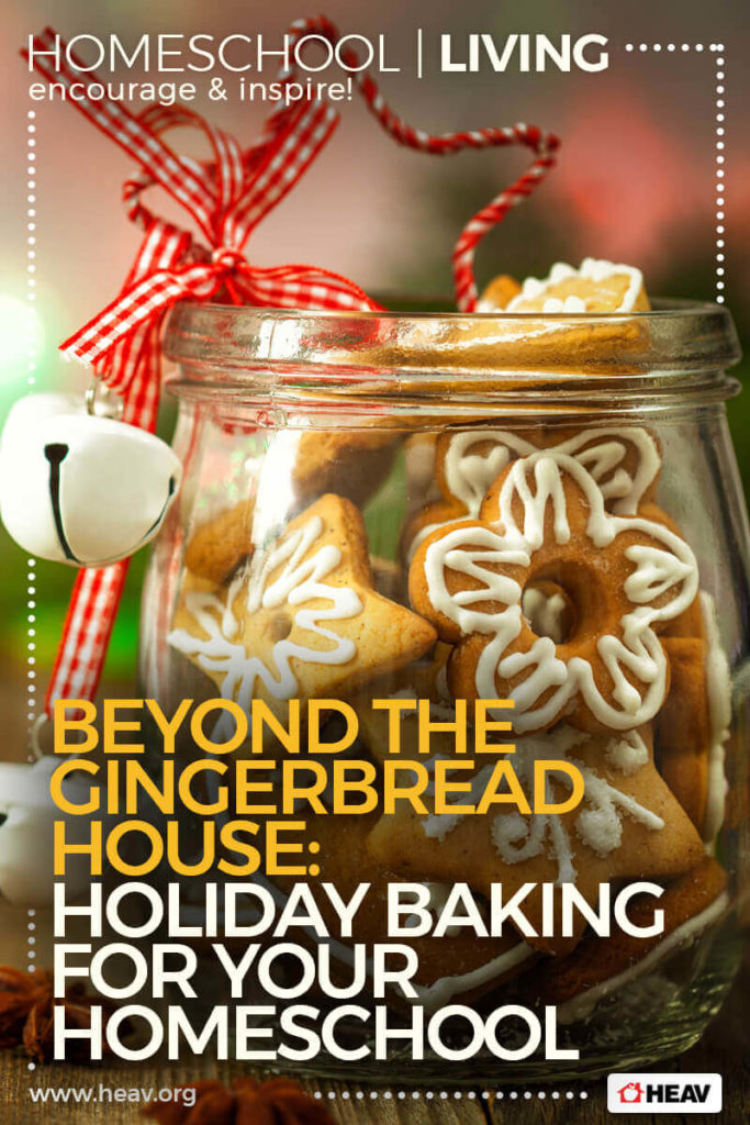 holiday baking- beyond the gingerbread house-homeschool living