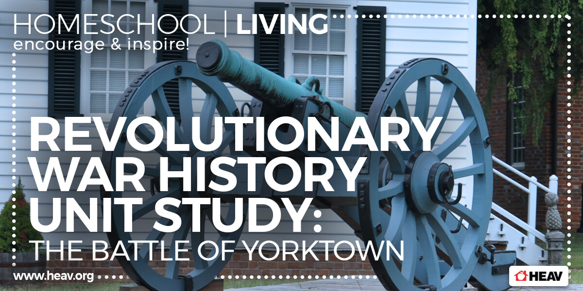 homeschool history - unit study - Yorktown unit study - revolutionary war history unit study - homeschool-living