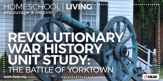homeschool history - unit study - Yorktown unit study - revolutionary war history unit study - homeschool-living