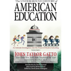 Underground History of American Education by John Taylor Gatto